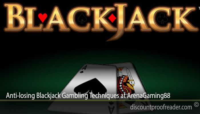 Anti-losing Blackjack Gambling Techniques at ArenaGaming88